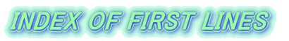 INDEX OF FIRST LINES